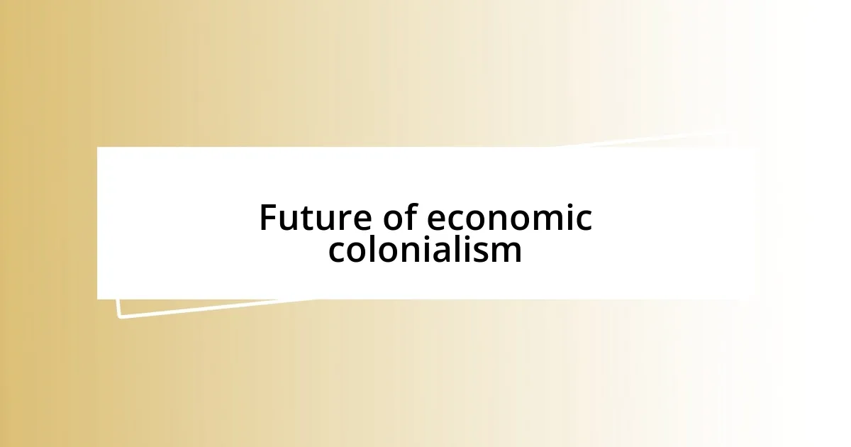 Future of economic colonialism