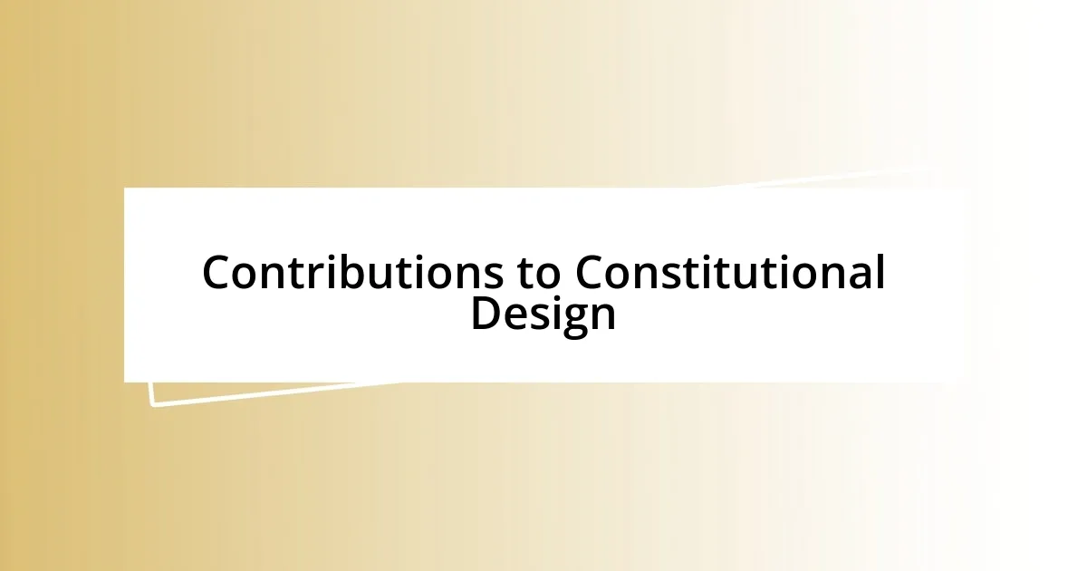 Contributions to Constitutional Design