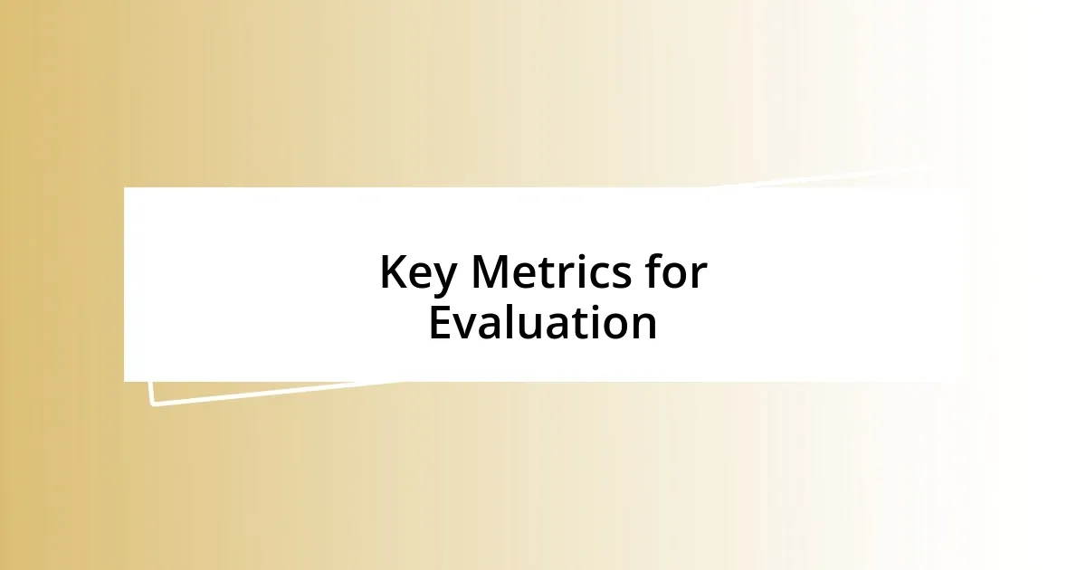 Key Metrics for Evaluation