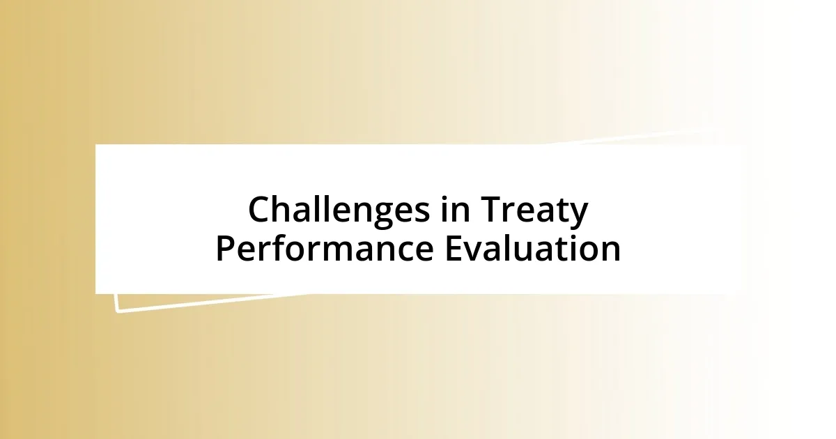 Challenges in Treaty Performance Evaluation