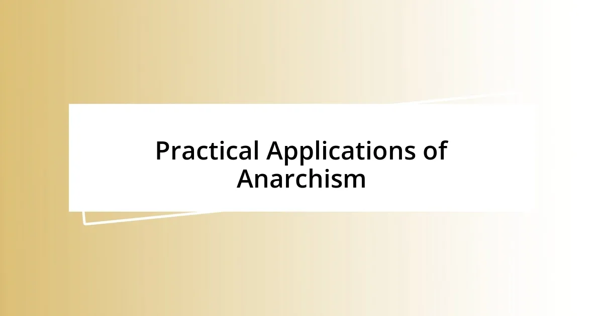 Practical Applications of Anarchism