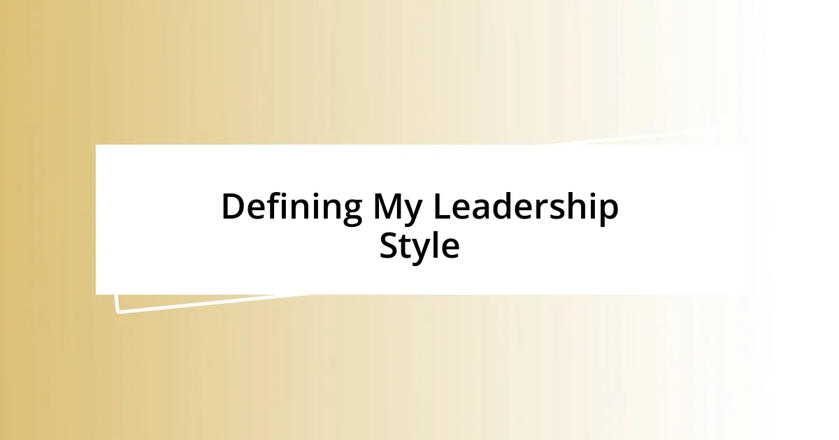 Defining My Leadership Style