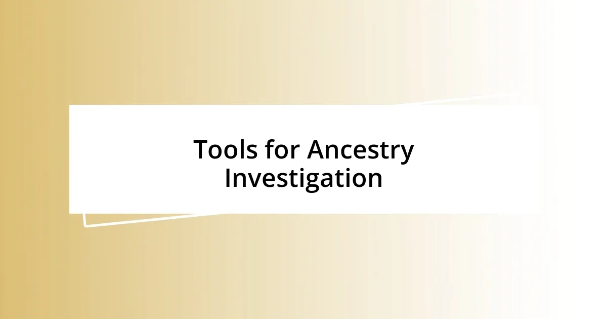 Tools for Ancestry Investigation