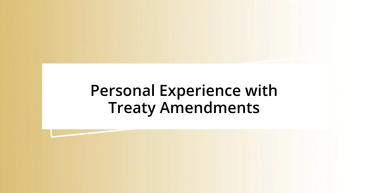 Personal Experience with Treaty Amendments