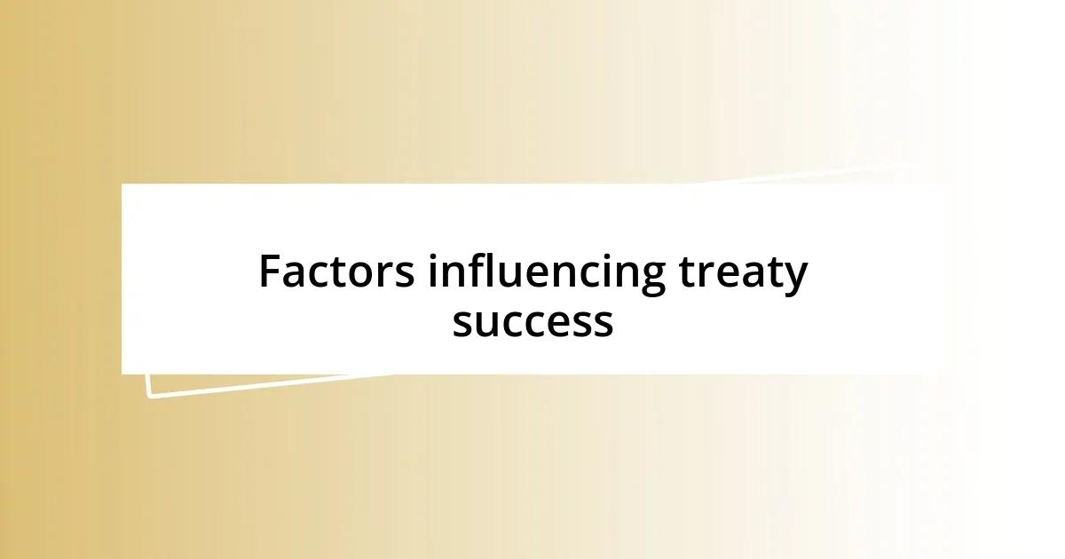 Factors influencing treaty success