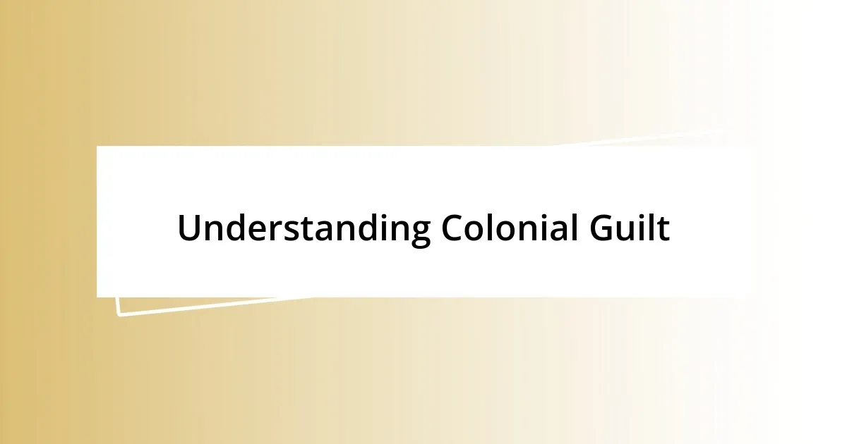 Understanding Colonial Guilt