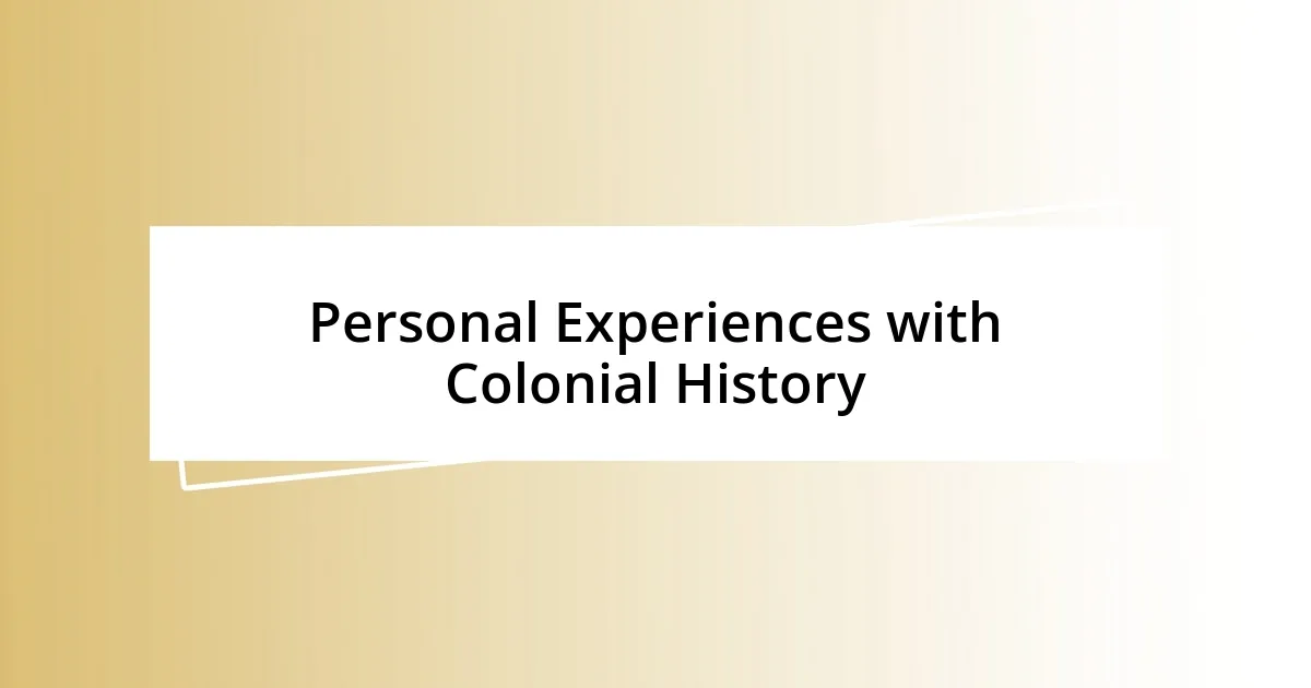 Personal Experiences with Colonial History