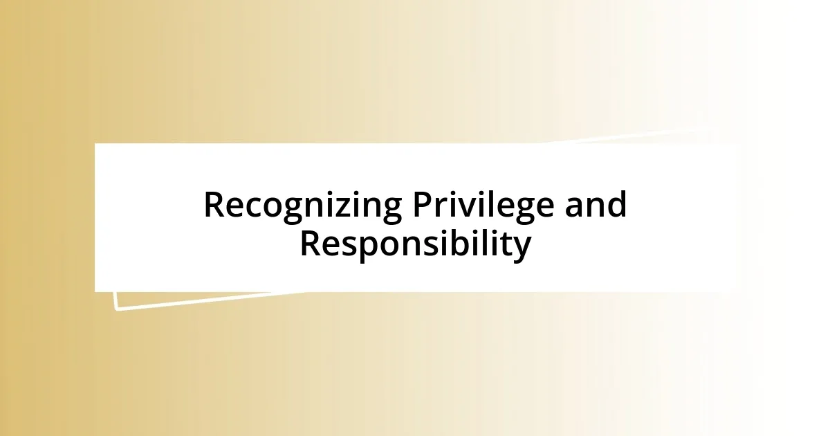 Recognizing Privilege and Responsibility