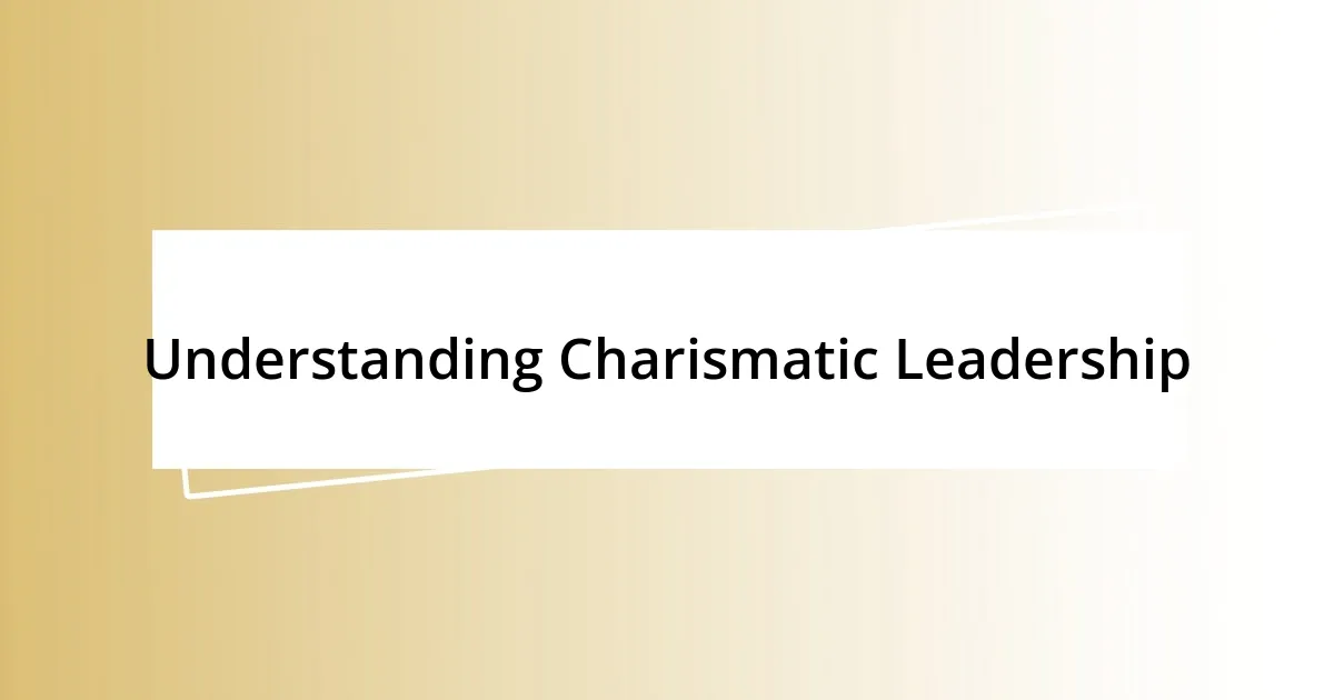 Understanding Charismatic Leadership