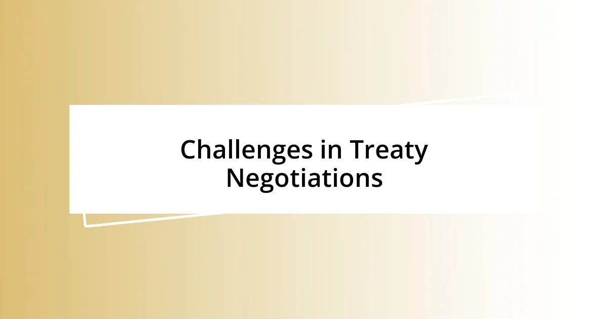 Challenges in Treaty Negotiations