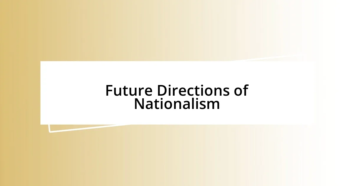 Future Directions of Nationalism