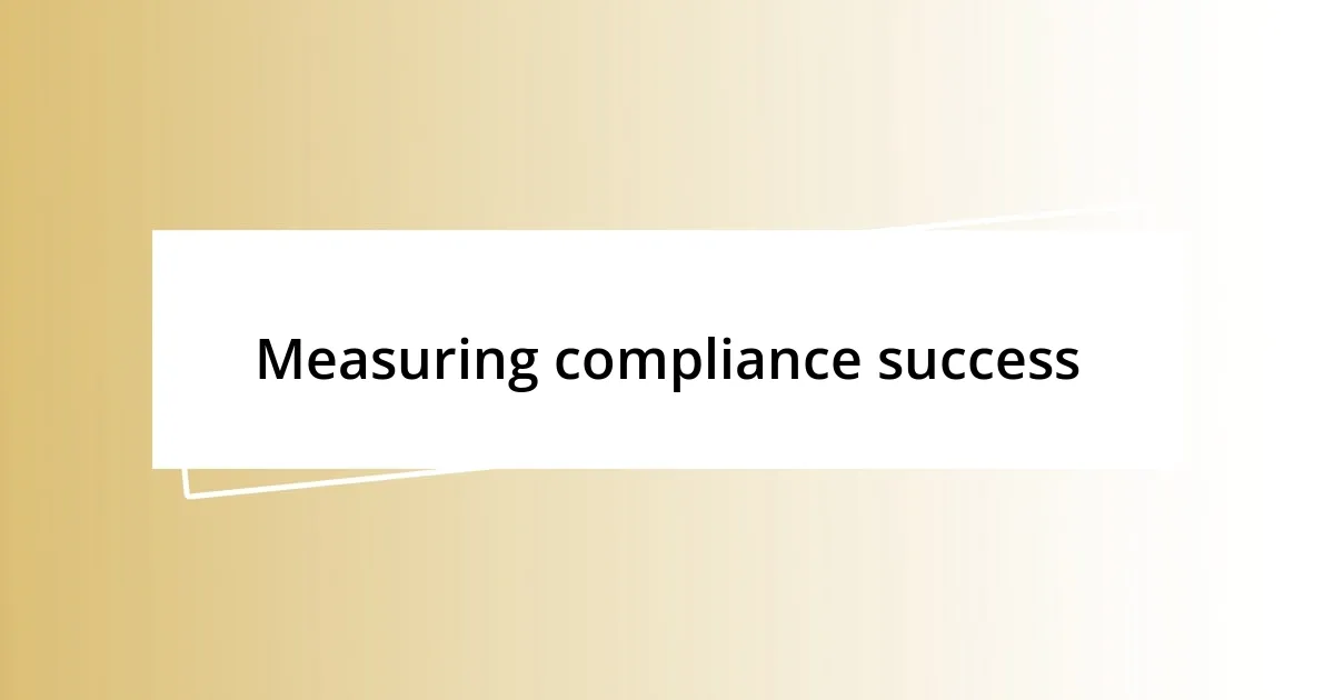 Measuring compliance success