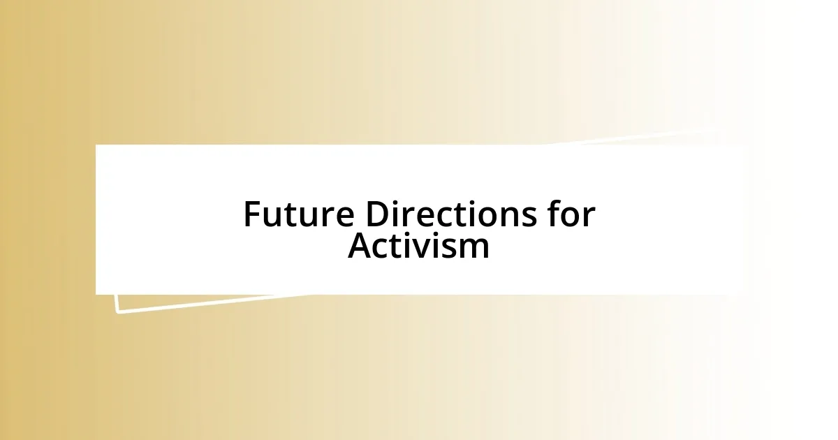 Future Directions for Activism