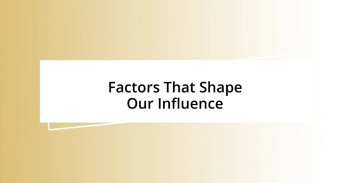 Factors That Shape Our Influence