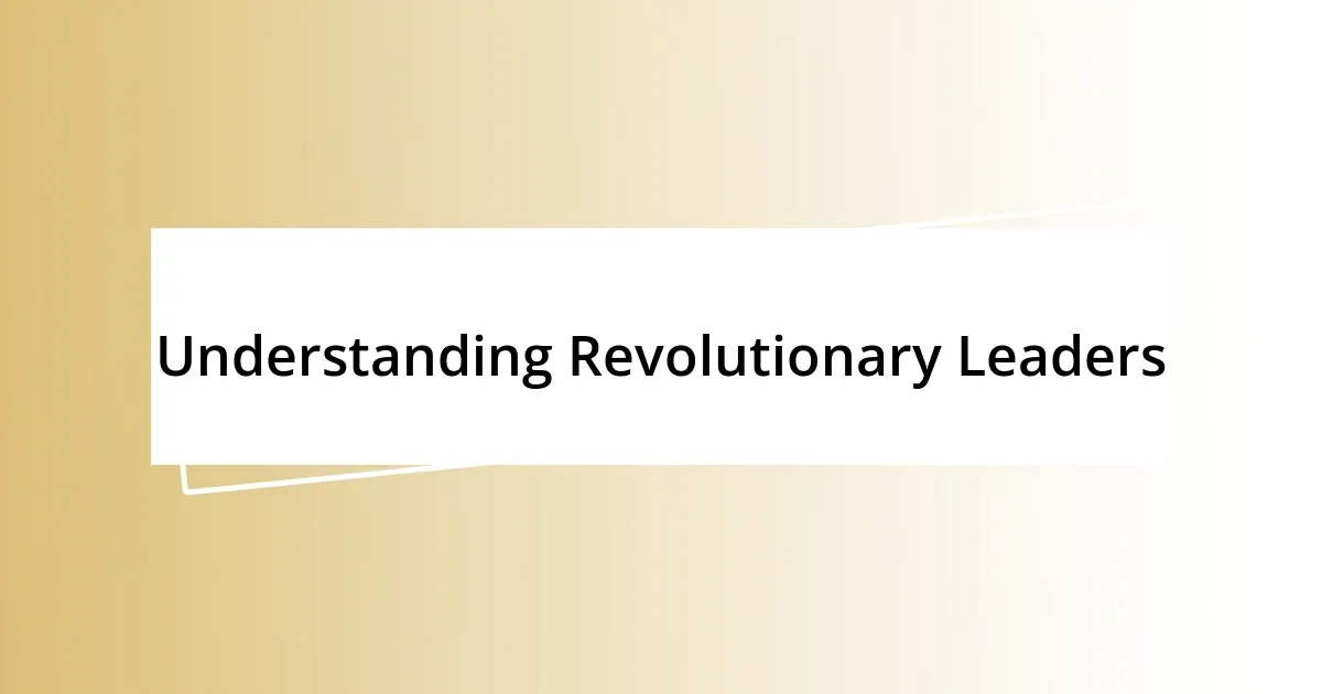 Understanding Revolutionary Leaders