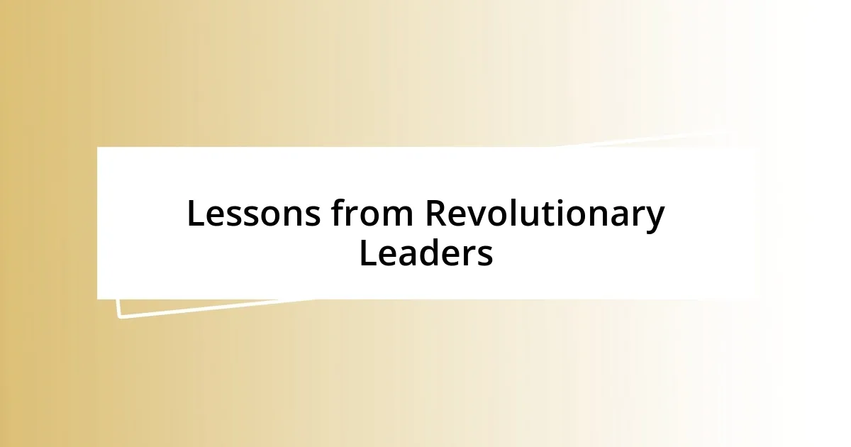 Lessons from Revolutionary Leaders