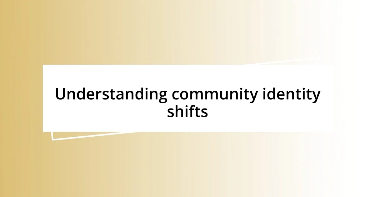 Understanding community identity shifts