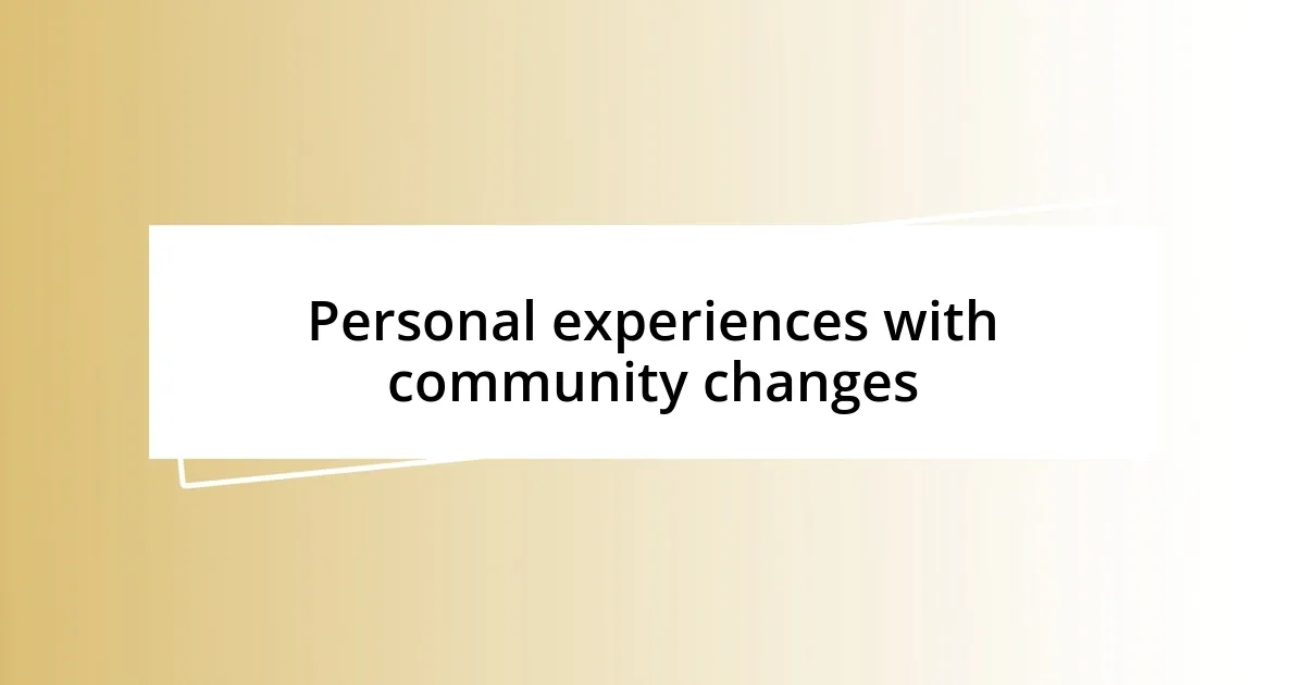 Personal experiences with community changes