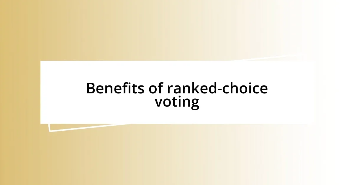 Benefits of ranked-choice voting