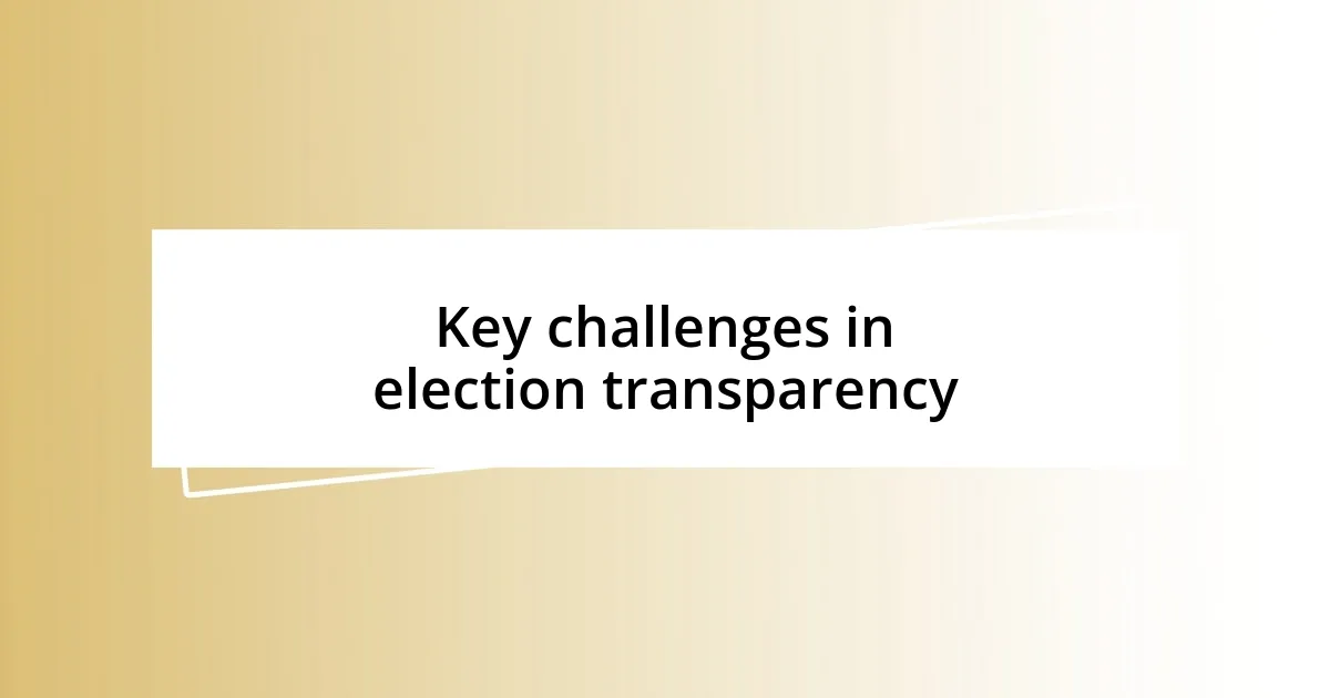 Key challenges in election transparency