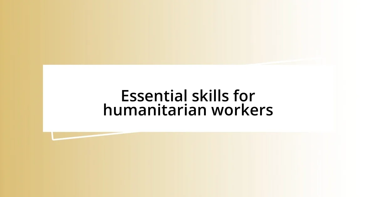 Essential skills for humanitarian workers