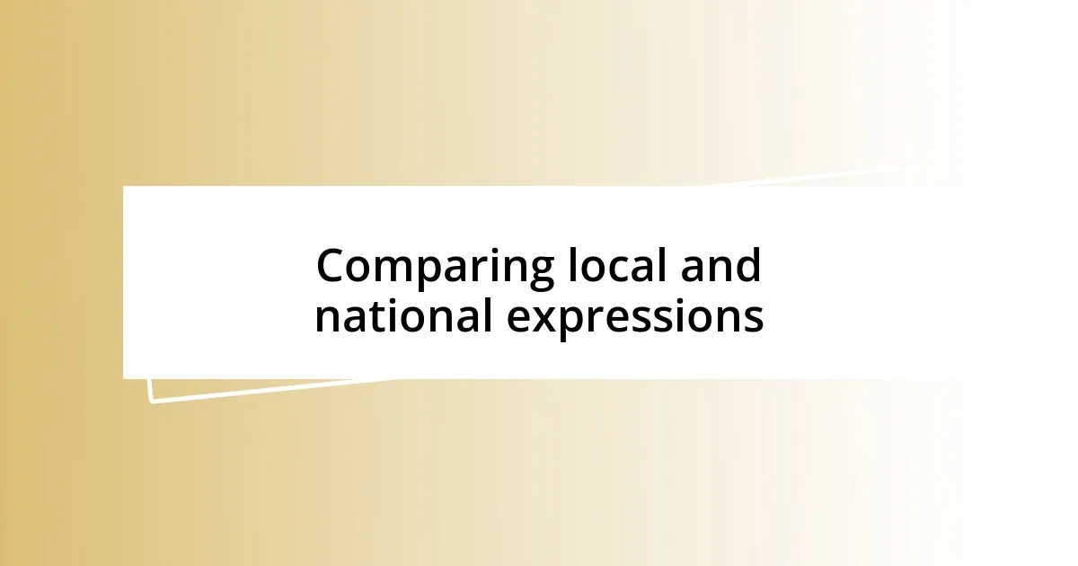 Comparing local and national expressions