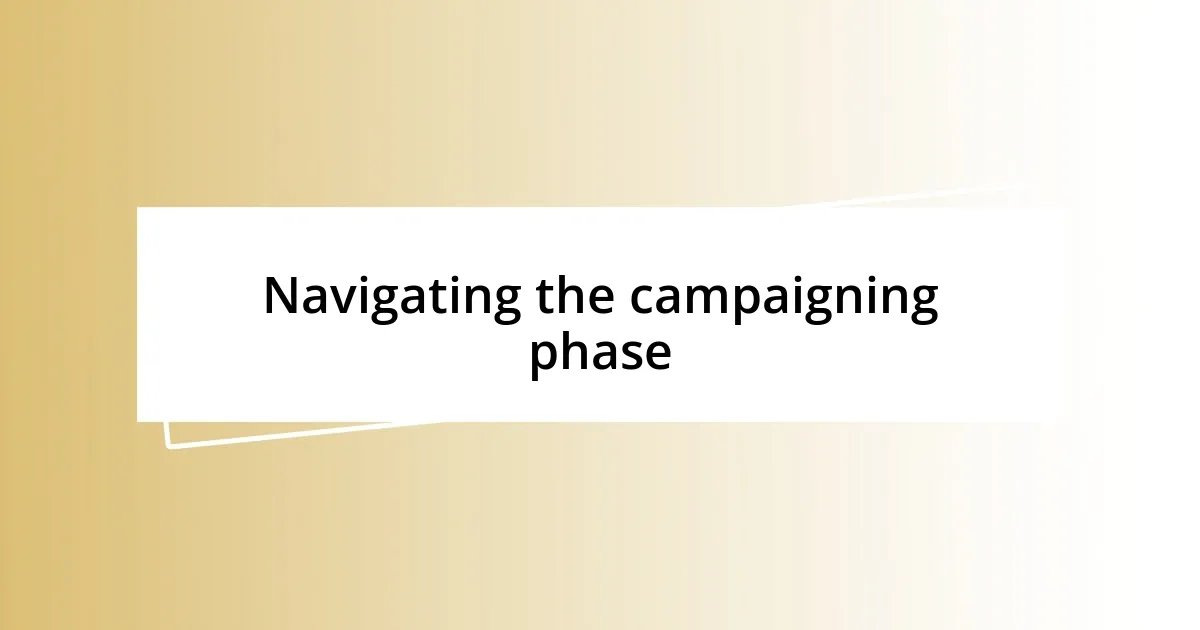 Navigating the campaigning phase