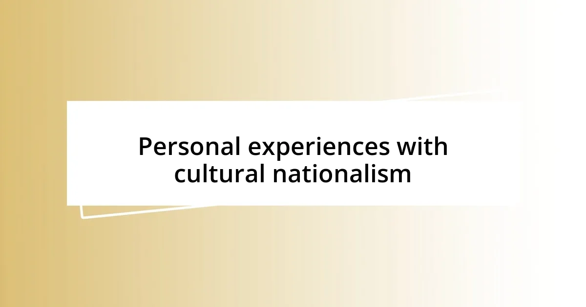 Personal experiences with cultural nationalism