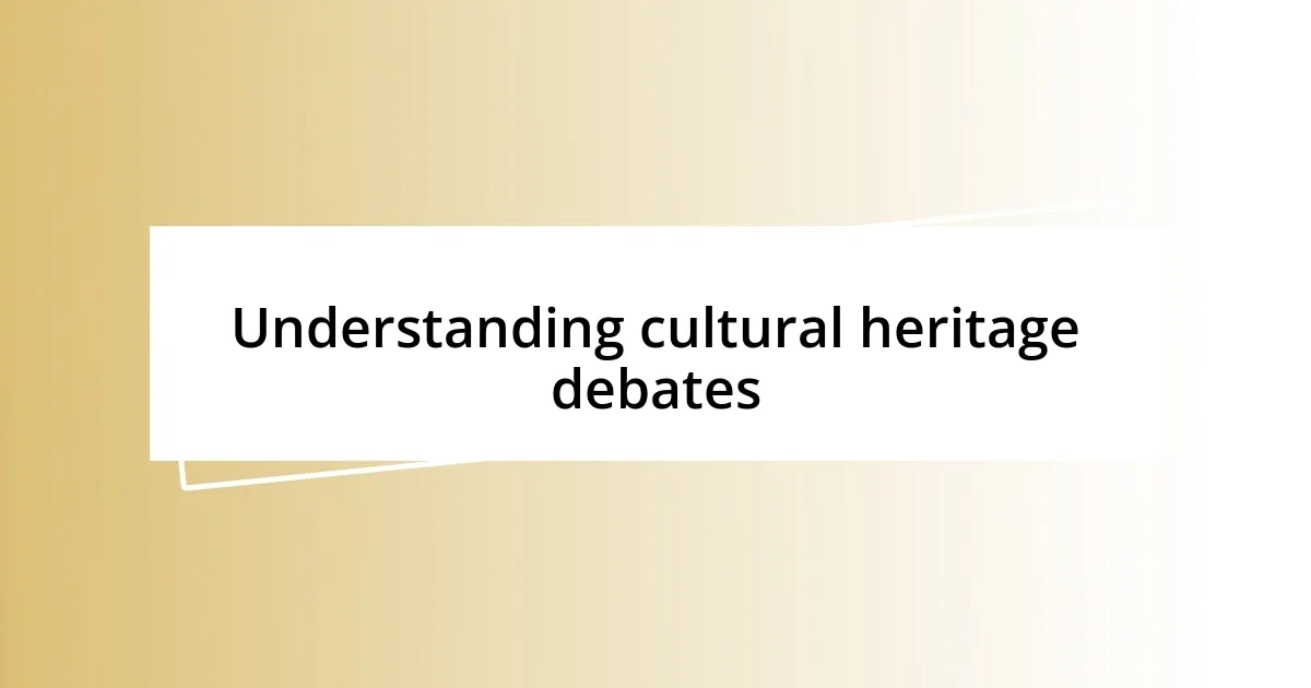 Understanding cultural heritage debates