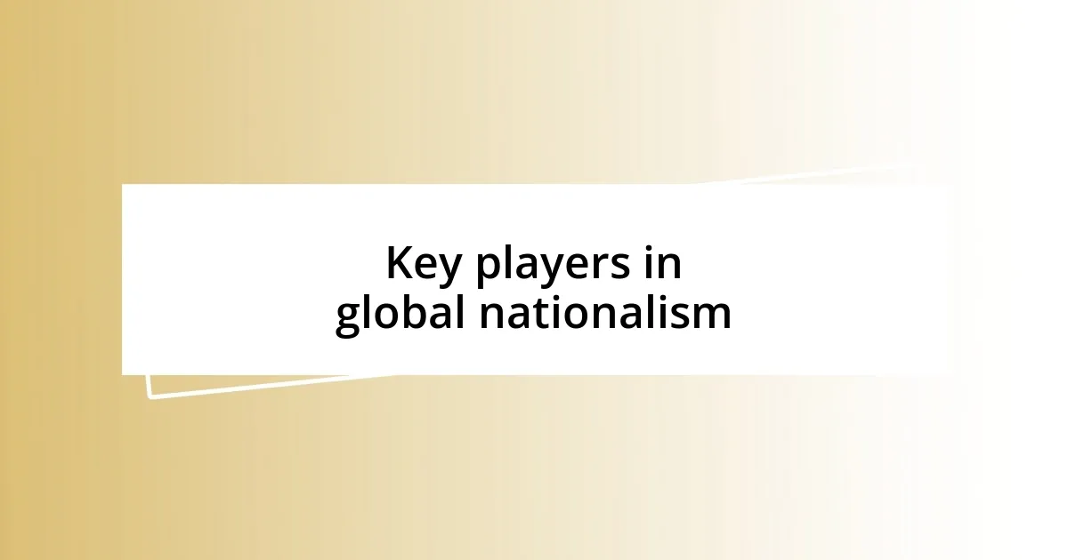 Key players in global nationalism