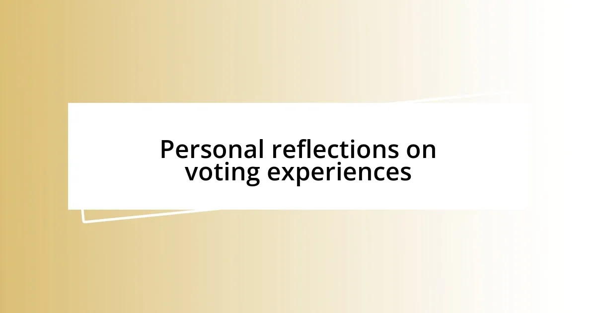 Personal reflections on voting experiences