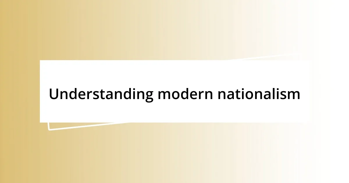 Understanding modern nationalism