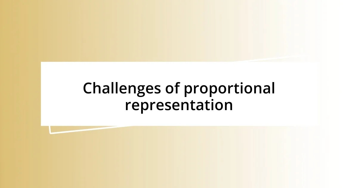 Challenges of proportional representation