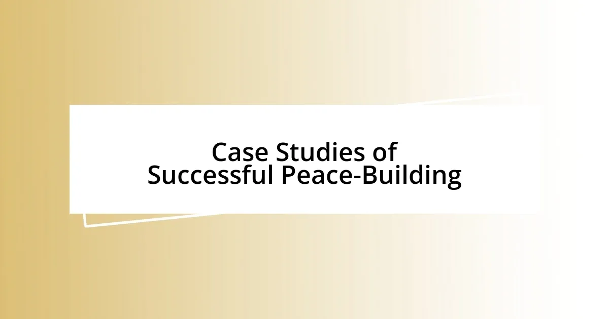 Case Studies of Successful Peace-Building