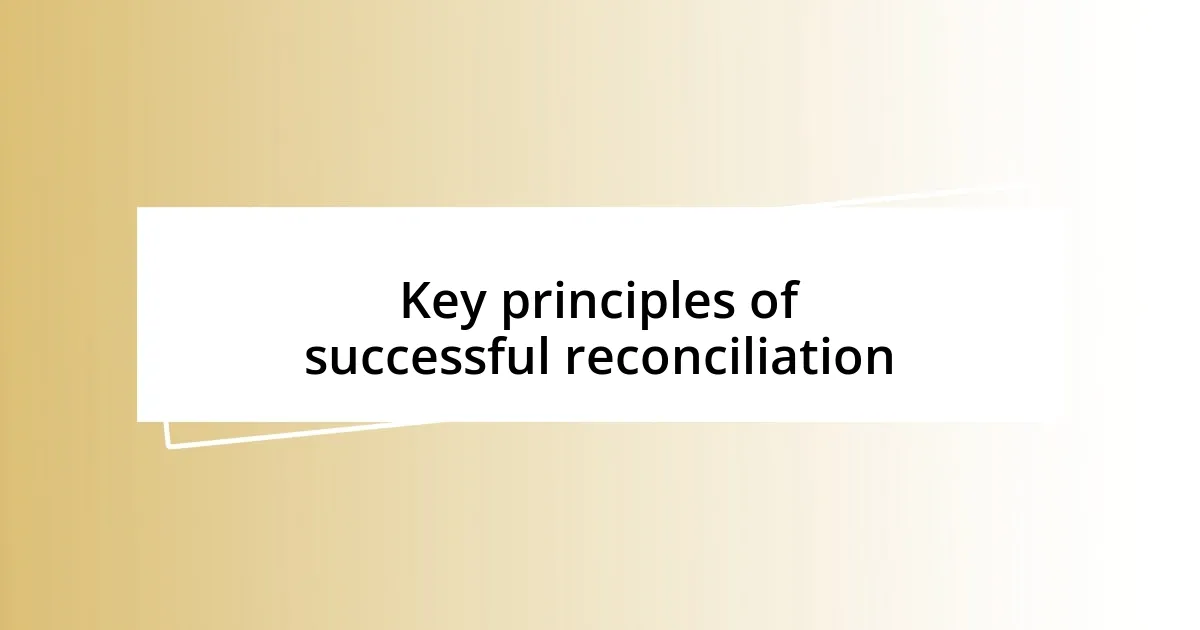 Key principles of successful reconciliation