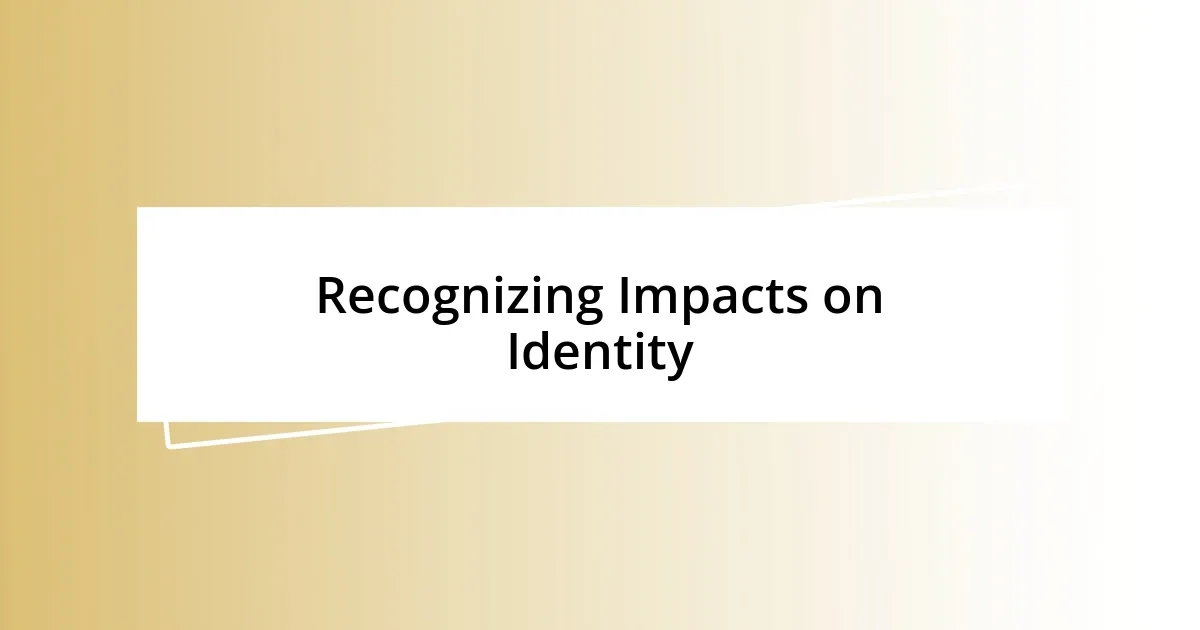 Recognizing Impacts on Identity