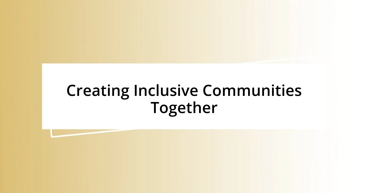 Creating Inclusive Communities Together