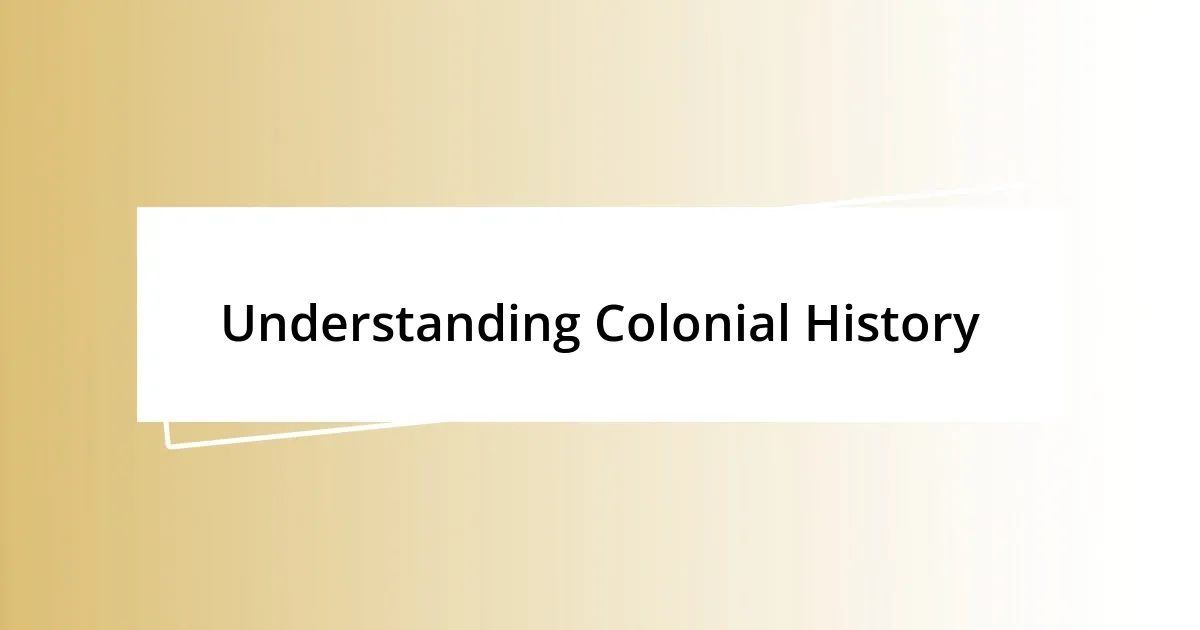 Understanding Colonial History