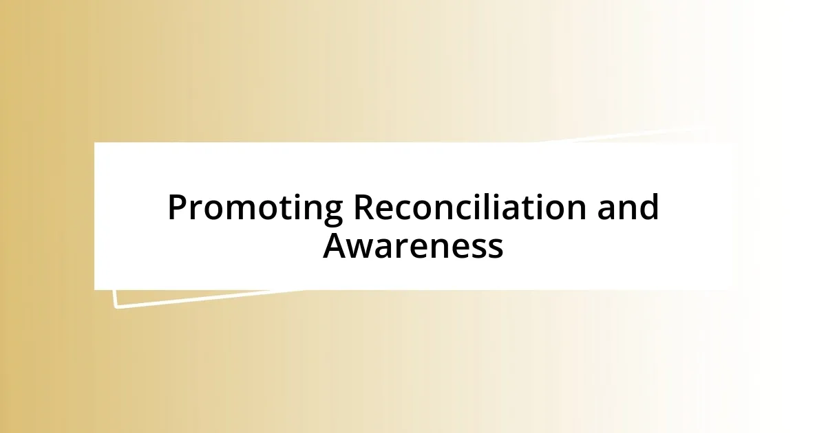 Promoting Reconciliation and Awareness