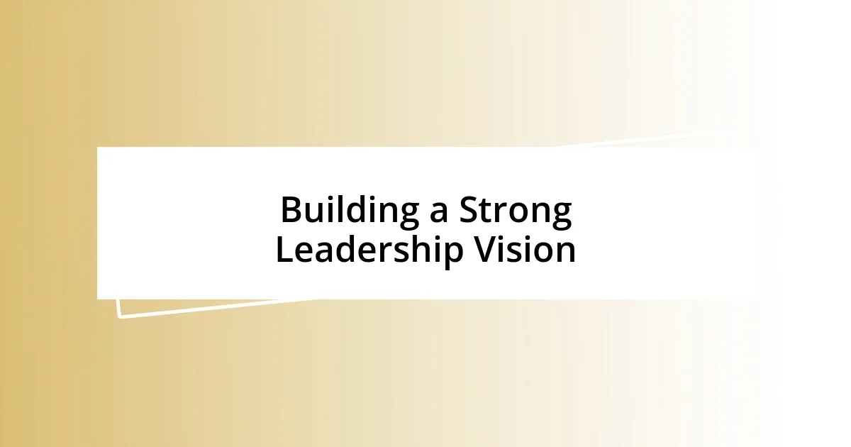 Building a Strong Leadership Vision