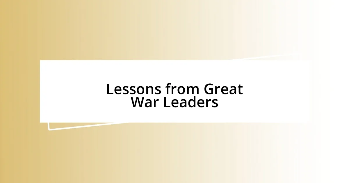 Lessons from Great War Leaders