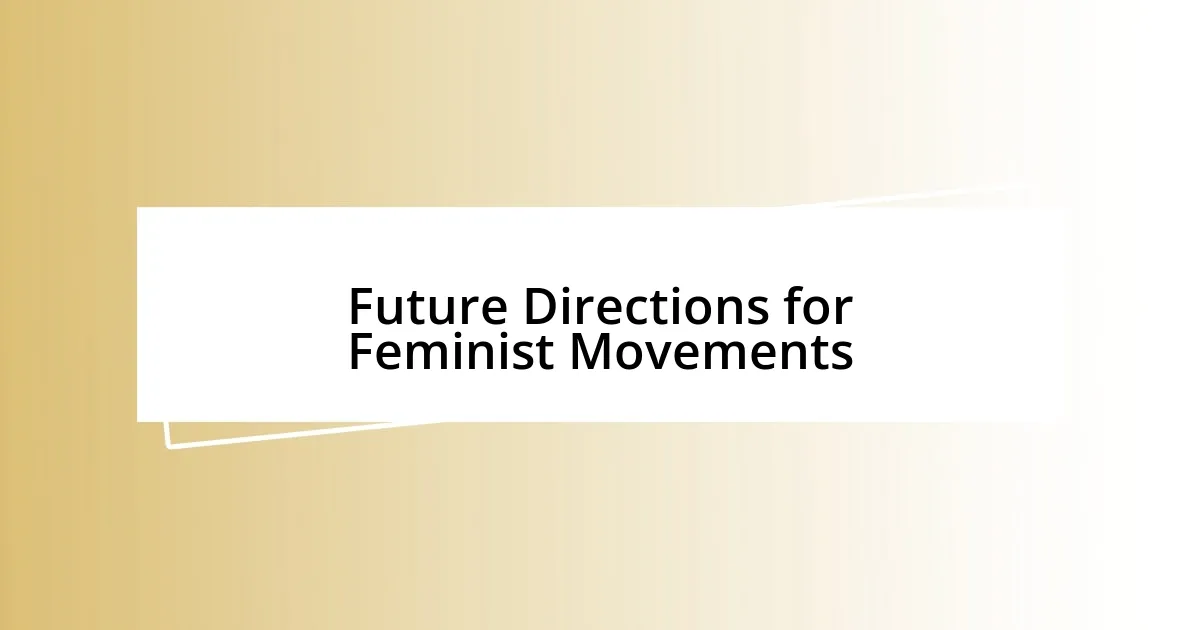 Future Directions for Feminist Movements