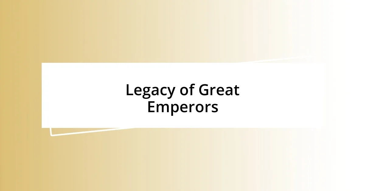 Legacy of Great Emperors