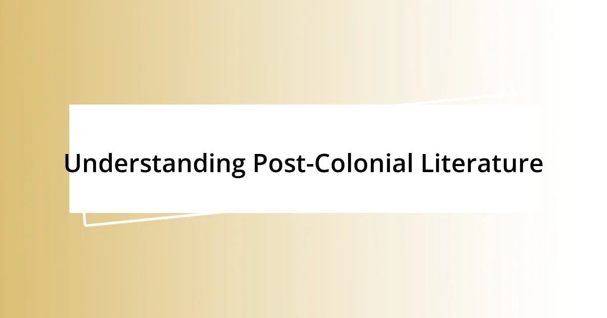 Understanding Post-Colonial Literature