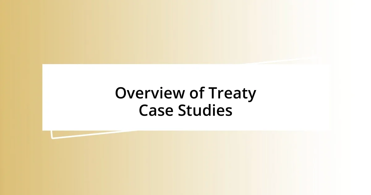 Overview of Treaty Case Studies