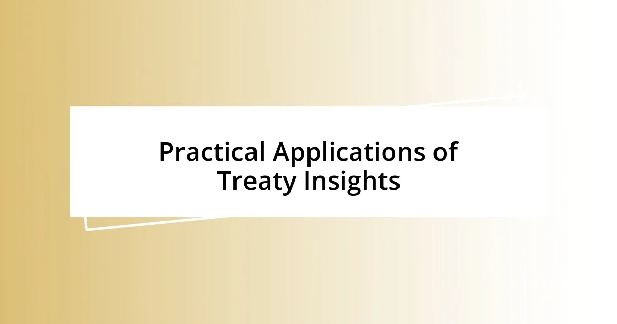 Practical Applications of Treaty Insights