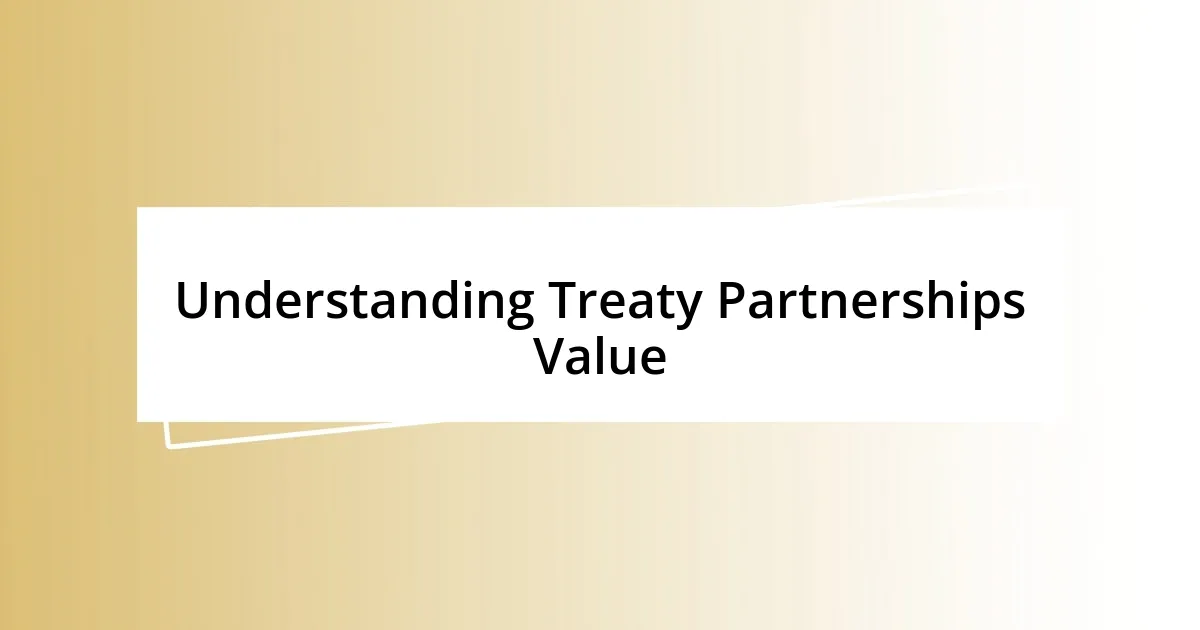 Understanding Treaty Partnerships Value