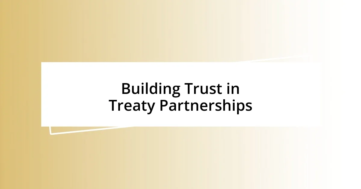 Building Trust in Treaty Partnerships