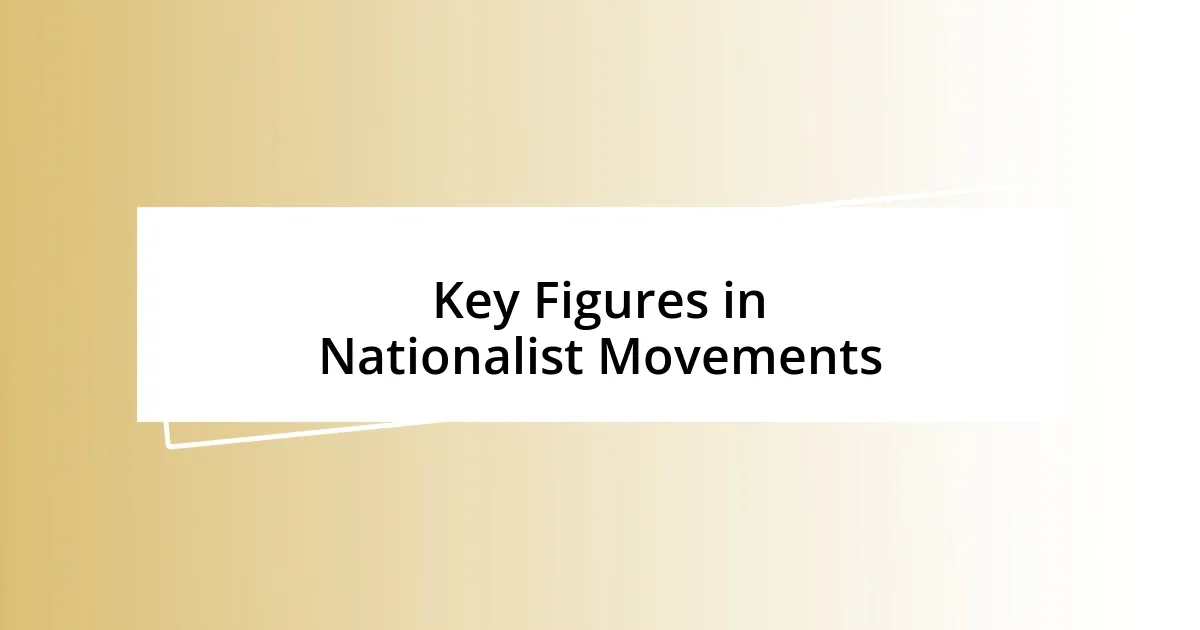 Key Figures in Nationalist Movements