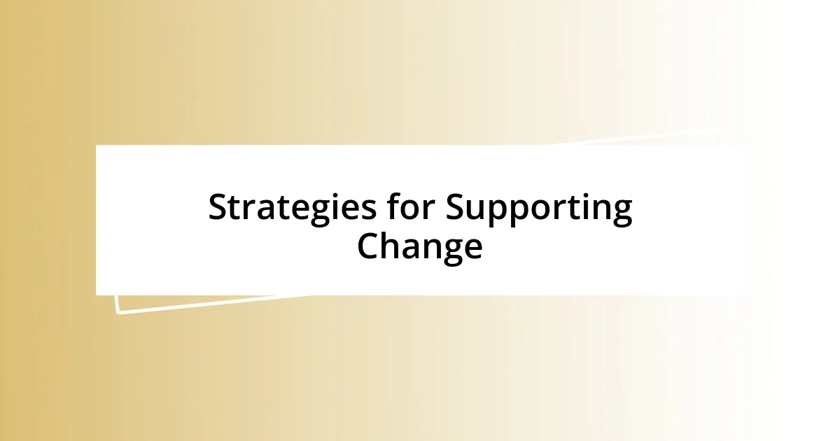 Strategies for Supporting Change